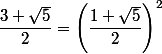 \dfrac{3+\sqrt{5}}{2} = \left( \dfrac{1+\sqrt{5}}{2} \right)^2